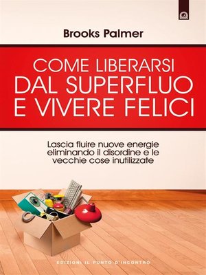cover image of Come liberarsi dal superfluo e vivere felici